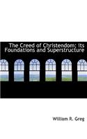 The Creed of Christendom; Its Foundations and Superstructure