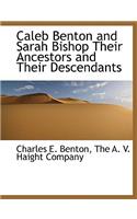 Caleb Benton and Sarah Bishop Their Ancestors and Their Descendants