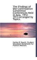 The Findings of the Continuation Committee Conferences Held in Asia, 1912-1913 Arranged by Topics