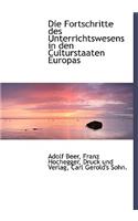 Die Fortschritte Des Unterrichtswesens in Den Culturstaaten Europas