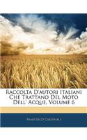 Raccolta D'autori Italiani Che Trattano Del Moto Dell' Acque, Volume 6