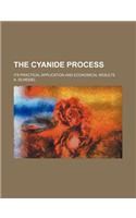 The Cyanide Process; Its Practical Application and Economical Results: (English)