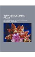 Metaphysical Magazine (Volume 4); A Monthly Review of the Occult Sciences and Metaphysical Philosophy: (English)