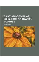 Saint Johnstoun (Volume 2); Or, John, Earl of Gowrie