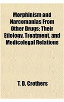 Morphinism and Narcomanias from Other Drugs; Their Etiology, Treatment, and Medicolegal Relations