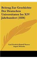 Beitrag Zur Geschichte Der Deutschen Universitaten Im XIV Jahrhundert (1836)
