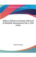 Address of Ebenezer Jennings, Delivered at Plainfield, Massachusetts, July 4, 1836 (1836)