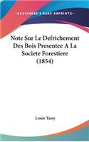 Note Sur Le Defrichement Des Bois Presentee a la Societe Forestiere (1854)