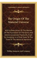 The Origin of the Material Universe