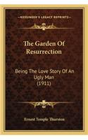 The Garden Of Resurrection: Being The Love Story Of An Ugly Man (1911)(English)