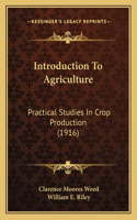 Introduction To Agriculture: Practical Studies In Crop Production (1916)(English)