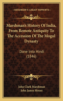 Marshman's History Of India, From Remote Antiquity To The Accession Of The Mogul Dynasty