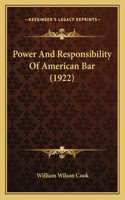 Power And Responsibility Of American Bar (1922)