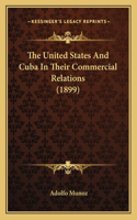 The United States And Cuba In Their Commercial Relations (1899)