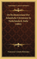 De Rechtstoestand Der Inlandsche Christenen In Nederlandsch-Indie (1892)