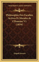 Philosophie Des Facultes Actives Et Morales de L'Homme V1 (1834)