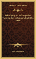 Ankundigung Der Vorlesungen Der Universitat Bern Im Sommerhalbjahr 1866 (1866)