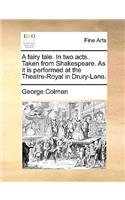 A fairy tale. In two acts. Taken from Shakespeare. As it is performed at the Theatre-Royal in Drury-Lane.