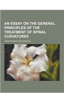 An Essay on the General Principles of the Treatment of Spinal Curvatures