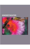 Kindertheater: Grips-Theater, Theater an Der Parkaue, Cottbuser Kindermusical, Kinderoper, Schauburg, an Der Arche Um Acht, Junges Th