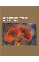 Respiratory System Procedures: Bag Valve Mask, Biphasic Cuirass Ventilation, Bronchial Challenge Test, Bronchoalveolar Lavage, Bronchoscopy, Chest Ph