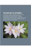 Tecniche Di Stampa: Serigrafia, Stampa a Tampone, Multilanguage Electronic Phototypesetting System, Dagherrotipia, Stampa Offset, Litografia(Italian)