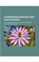 Suspension Bridges and Cantilevers; Their Economic Proportions and Limiting Spans