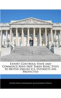 Export Controls: State and Commerce Have Not Taken Basic Steps to Better Ensure U.S. Interests Are Protected