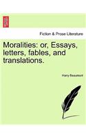 Moralities: Or, Essays, Letters, Fables, and Translations.