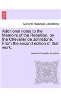 Additional Notes to the Memoirs of the Rebellion, by the Chevalier de Johnstone. from the Second Edition of That Work.