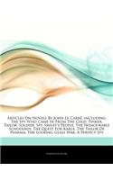 Articles on Novels by John Le Carre, Including: The Spy Who Came in from the Cold, Tinker, Tailor, Soldier, Spy, Smiley's People, the Honourable Schoolboy, the Quest for Karla, the Tailor of Panam