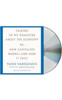 Talking to My Daughter about the Economy: Or, How Capitalism Works--And How It Fails