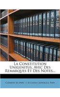 La Constitution Unigenitus, Avec Des Remarques Et Des Notes...