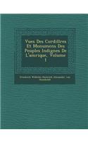 Vues Des Cordill Res Et Monumens Des Peuples Indig Nes de L'Am Rique, Volume 1