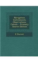 Navigation. Instruments. Observations. Calculs