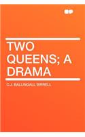 Two Queens; A Drama