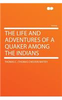 The Life and Adventures of a Quaker Among the Indians