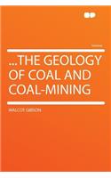 ...the Geology of Coal and Coal-Mining