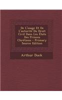 de L'Usage Et de L'Autorite Du Droit Civil Dans Les Etats Des Princes Chretiens - Primary Source Edition