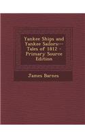 Yankee Ships and Yankee Sailors: --Tales of 1812 - Primary Source Edition(English)