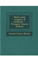 Backwoods Surgery & Medicine - Primary Source Edition