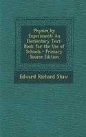 Physics by Experiment: An Elementary Text-Book for the Use of Schools - Primary Source Edition