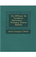 Un Officier de Cavalerie: Souvenirs... - Primary Source Edition