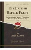 The British Battle Fleet, Vol. 2: Its Inception and Growth Throughout the Centuries to the Present Day (Classic Reprint)