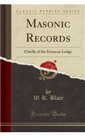 Masonic Records: Chiefly of the Etruscan Lodge (Classic Reprint)