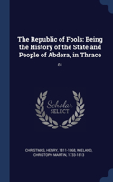 The Republic of Fools: Being the History of the State and People of Abdera, in Thrace: 01