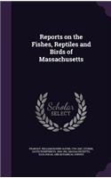 Reports on the Fishes, Reptiles and Birds of Massachusetts