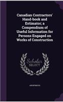 Canadian Contractors' Hand-book and Estimator; a Compendium of Useful Information for Persons Engaged on Works of Construction