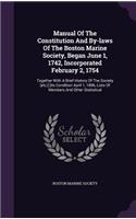 Manual Of The Constitution And By-laws Of The Boston Marine Society, Began June 1, 1742, Incorporated February 2, 1754: Together With A Brief History Of The Society [etc.] [its Condition April 1, 1896, Lists Of Members And Other Statistical