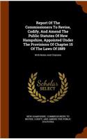 Report of the Commissioners to Revise, Codify, and Amend the Public Statutes of New Hampshire, Appointed Under the Provisions of Chapter 15 of the Laws of 1889